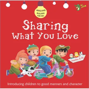 Sharing What You Love (Akhlaaq Building Series)